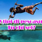 22 tipi di pescatore in apnea: tu chi sei e quanti ne conosci?