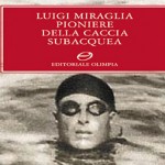 Luigi Miraglia, pioniere della caccia subacquea