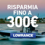 Ecoscandaglio Lowrance e C-MAP: Ritorna lo Sconto fino a 300 euro
